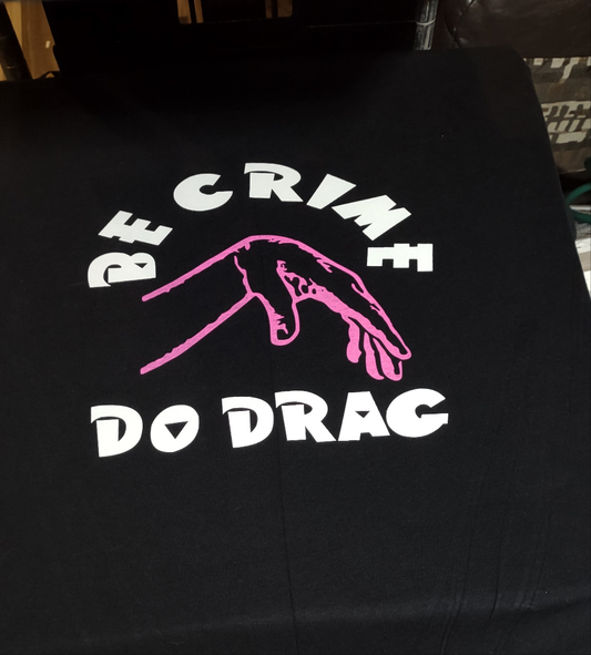 Be Crime Do Drag T-shirt Legalize Drag Texas Drag TX Drag Queen Shirt Black+White