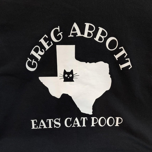 Greg Abbott Eats Cat Poop T-Shirt BLACK SHIRT WHITE PRINT