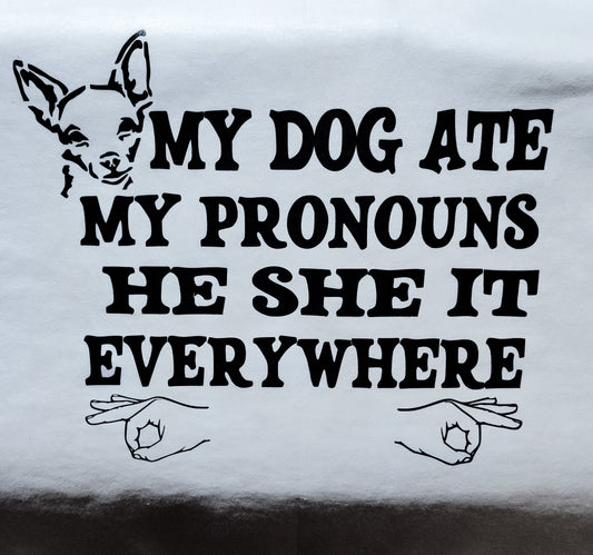 My Dog Ate My Pronouns (V2) T-Shirt WHITE SHIRT BLACK PRINT