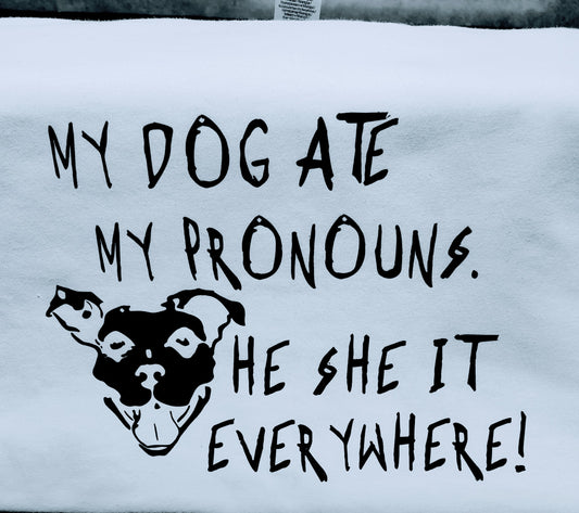My Dog Ate My Pronouns V1 T-Shirt WHITE SHIRT BLACK PRINT