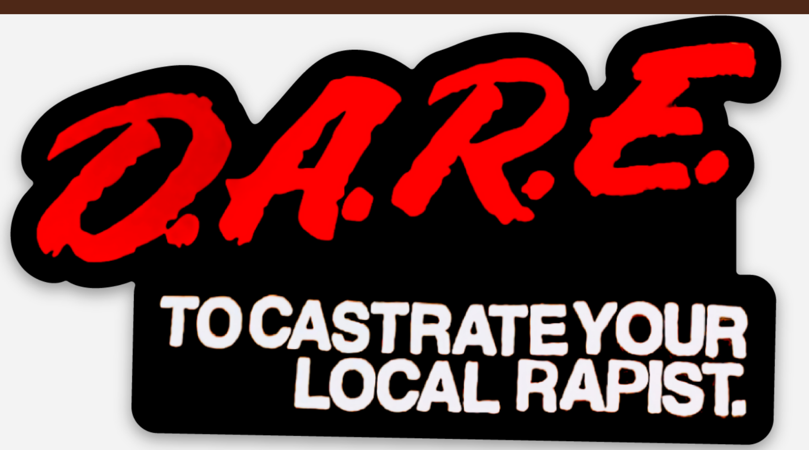 D.A.R.E. to Castrate Your Local Rapist Magnet