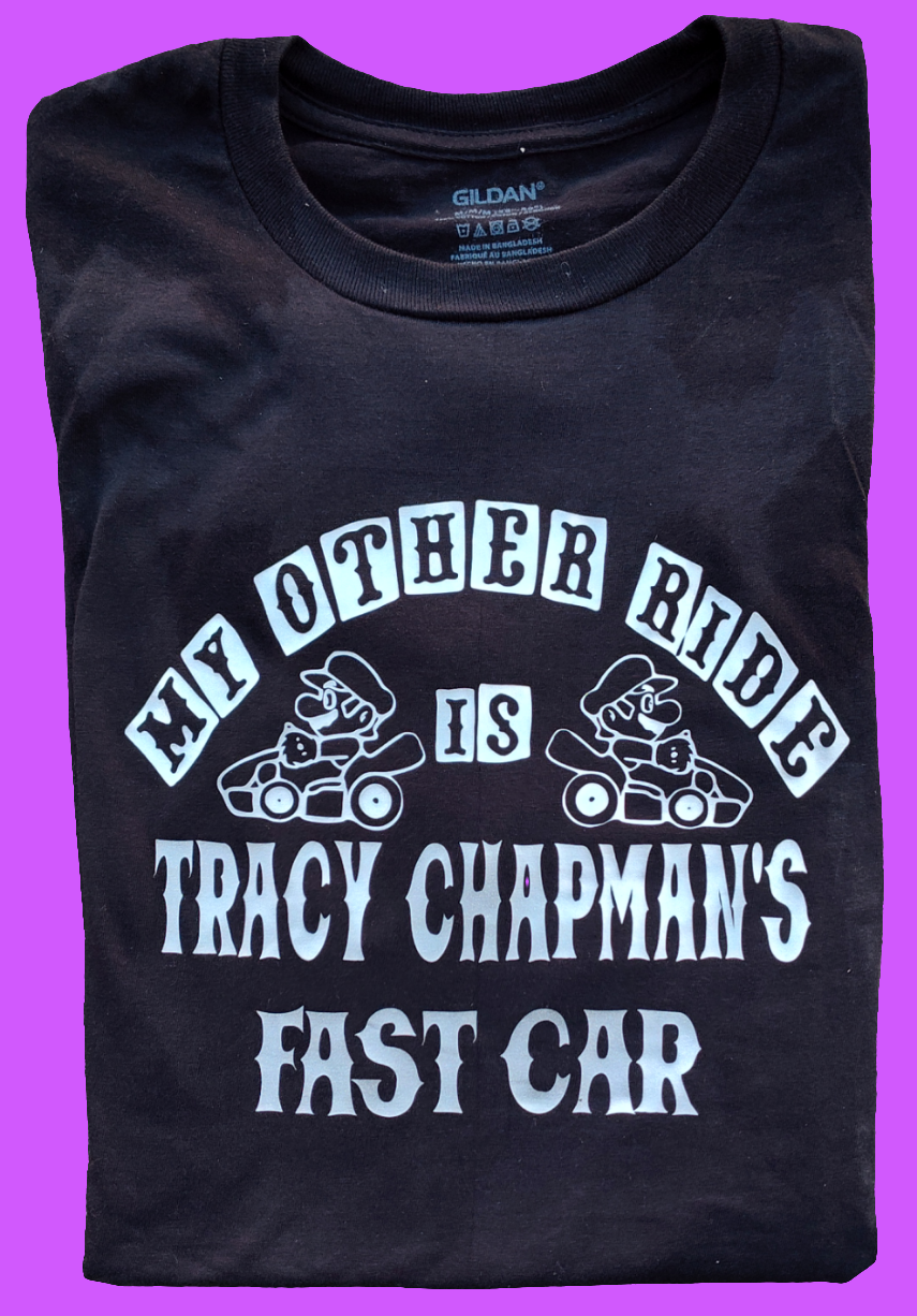 My Other Ride is Tracy Chapman's Fast Car T-Shirt