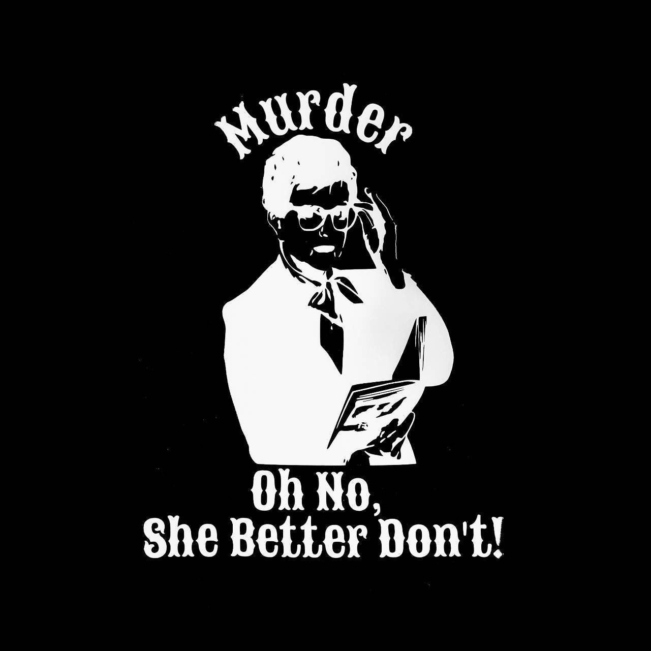 Murder Oh No She Better Don't T-Shirt Murder She Wrote Angela Lansbury Jessica Fletcher Black T White Print