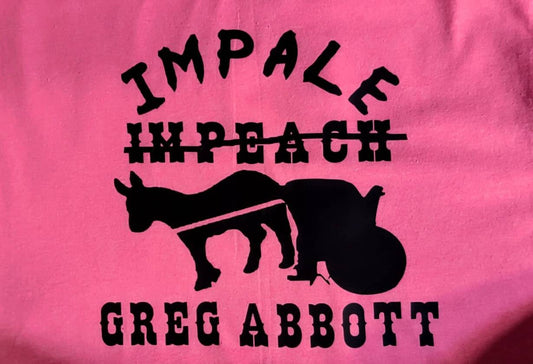 Impeach (Impale) Greg Abbott T-Shirt Hot Pink T Black Print