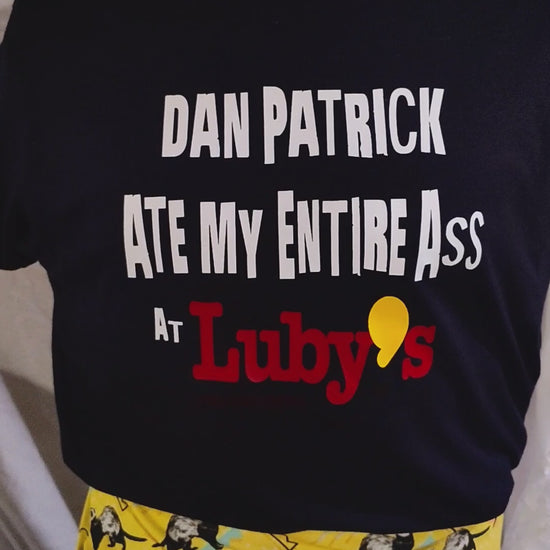 Dan Patrick Ate My Ass At Luby's T-shirt by Queeriosities 
