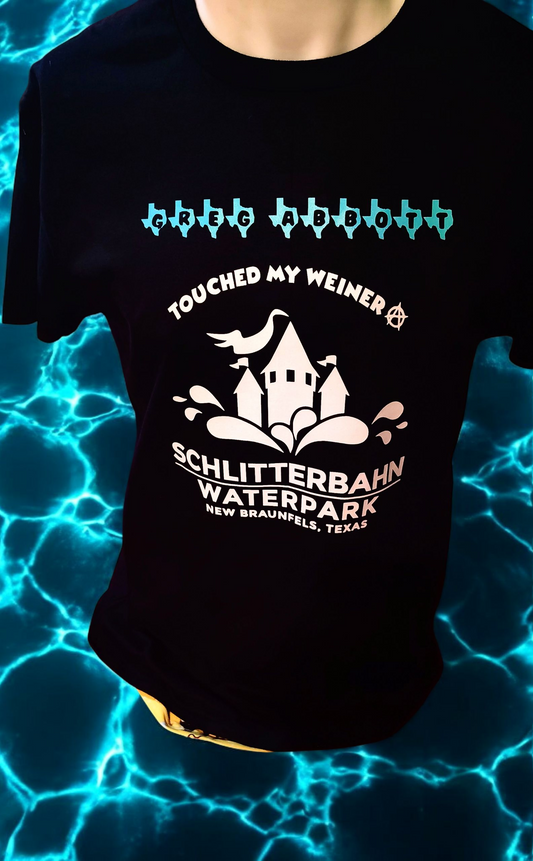 Greg Abbott Touched My Weiner at Schlitterbahn T-shirt